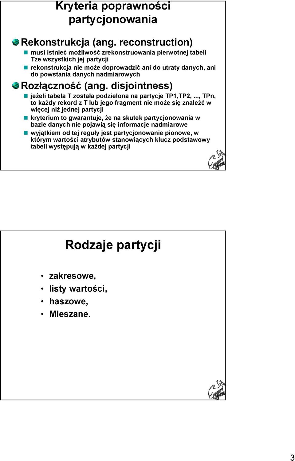 nadmiarowych Rozłączność (ang. disjointness) jeżeli tabela T została podzielona na partycje TP1,TP2,.