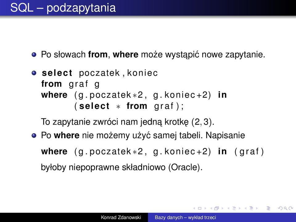 koniec +2) in ( select from g r a f ) ; To zapytanie zwróci nam jedna krotkę (2, 3).