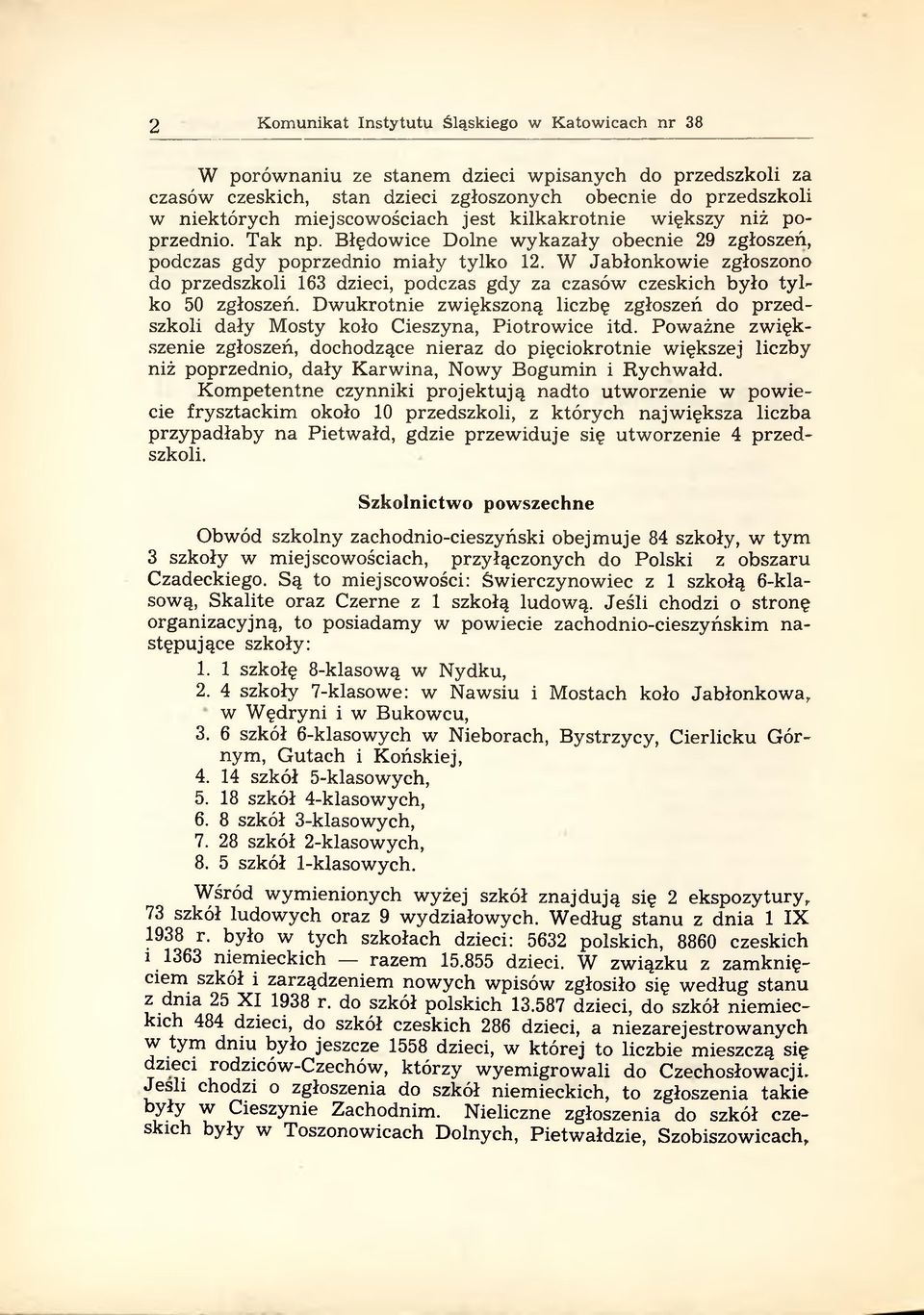 W Jabłonkow ie zgłoszono do przedszkoli 163 dzieci, podczas gdy za czasów czeskich było ty l ko 50 zgłoszeń.