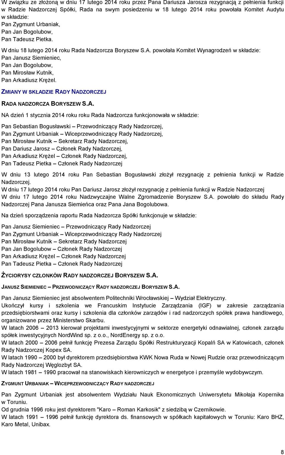 ZMIANY W SKŁADZIE RADY NADZORCZEJ RADA NADZORCZA BORYSZEW S.A. NA dzień 1 stycznia 2014 roku roku Rada Nadzorcza funkcjonowała w składzie: Pan Sebastian Bogusławski Przewodniczący Rady Nadzorczej,