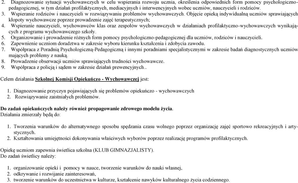 Objęcie pieką indywidualną uczniów sprawiających kłpty wychwawcze pprzez prwadzenie zajęć terapeutycznych; 4.