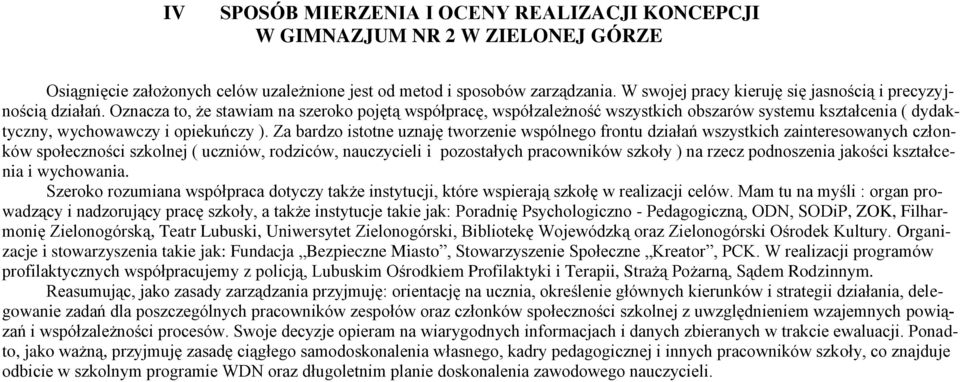 Oznacza t, że stawiam na szerk pjętą współpracę, współzależnść wszystkich bszarów systemu kształcenia ( dydaktyczny, wychwawczy i piekuńczy ).