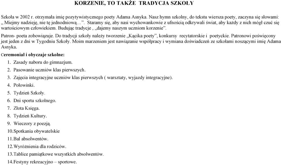 D tradycji szkły należy twrzenie Kącika pety, knkursy recytatrskie i petyckie. Patrnwi pświęcny jest jeden z dni w Tygdniu Szkły.