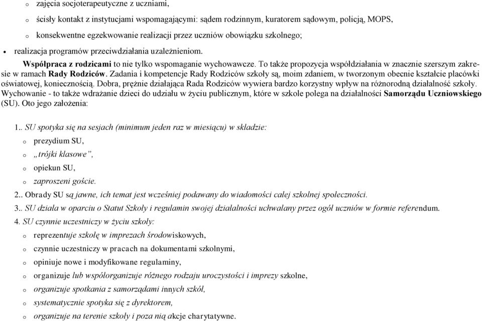 Zadania i kmpetencje Rady Rdziców szkły są, mim zdaniem, w twrznym becnie kształcie placówki światwej, kniecznścią.