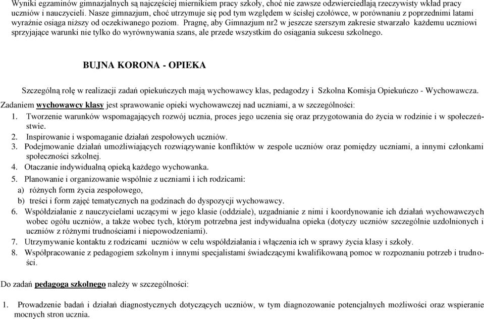 Pragnę, aby Gimnazjum nr2 w jeszcze szerszym zakresie stwarzał każdemu uczniwi sprzyjające warunki nie tylk d wyrównywania szans, ale przede wszystkim d siągania sukcesu szklneg.