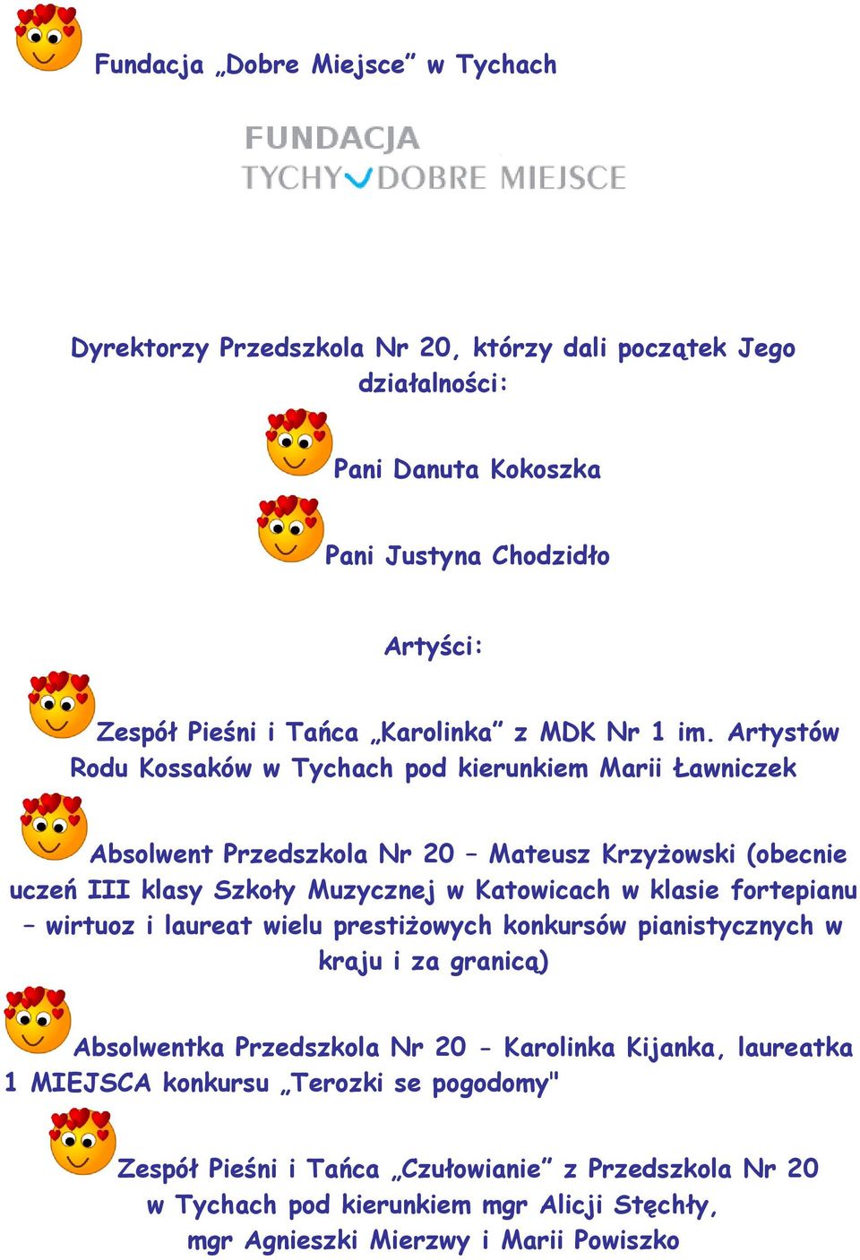 Artystów Rodu Kossaków w Tychach pod kierunkiem Marii Ławniczek Absolwent Przedszkola Nr 20 Mateusz Krzyżowski (obecnie uczeń III klasy Szkoły Muzycznej w Katowicach w klasie