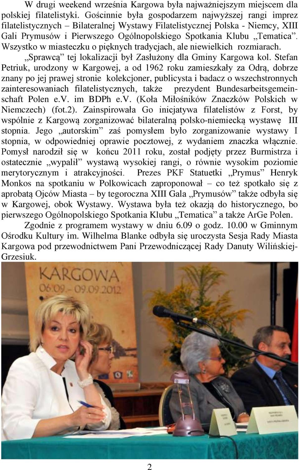 Wszystko w miasteczku o pięknych tradycjach, ale niewielkich rozmiarach. Sprawcą tej lokalizacji był Zasłużony dla Gminy Kargowa kol.