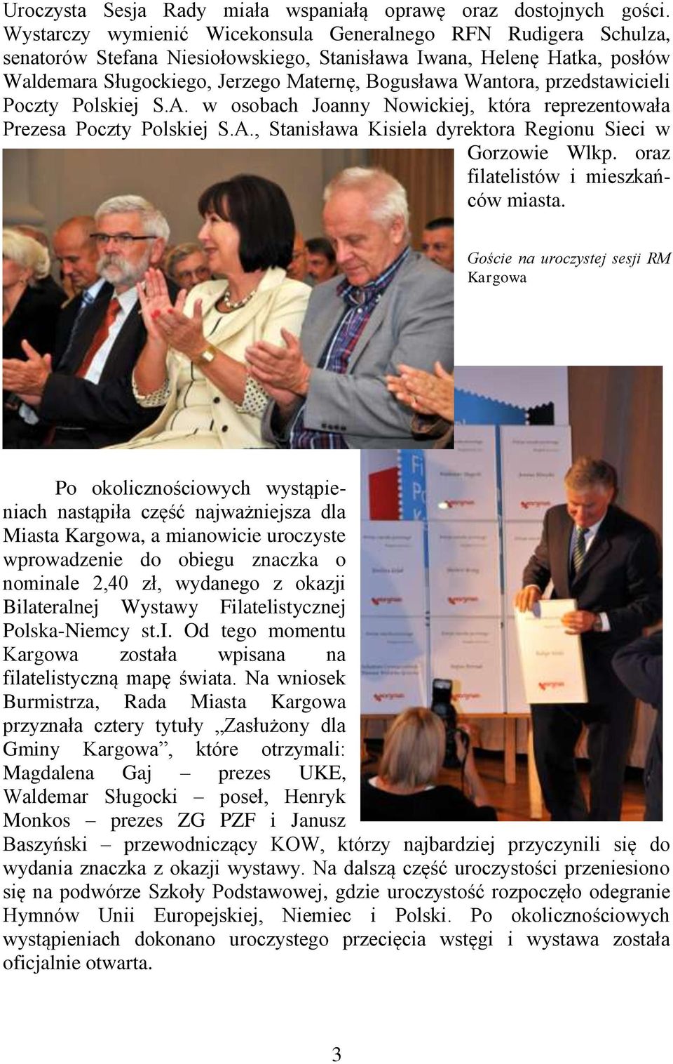 przedstawicieli Poczty Polskiej S.A. w osobach Joanny Nowickiej, która reprezentowała Prezesa Poczty Polskiej S.A., Stanisława Kisiela dyrektora Regionu Sieci w Gorzowie Wlkp.