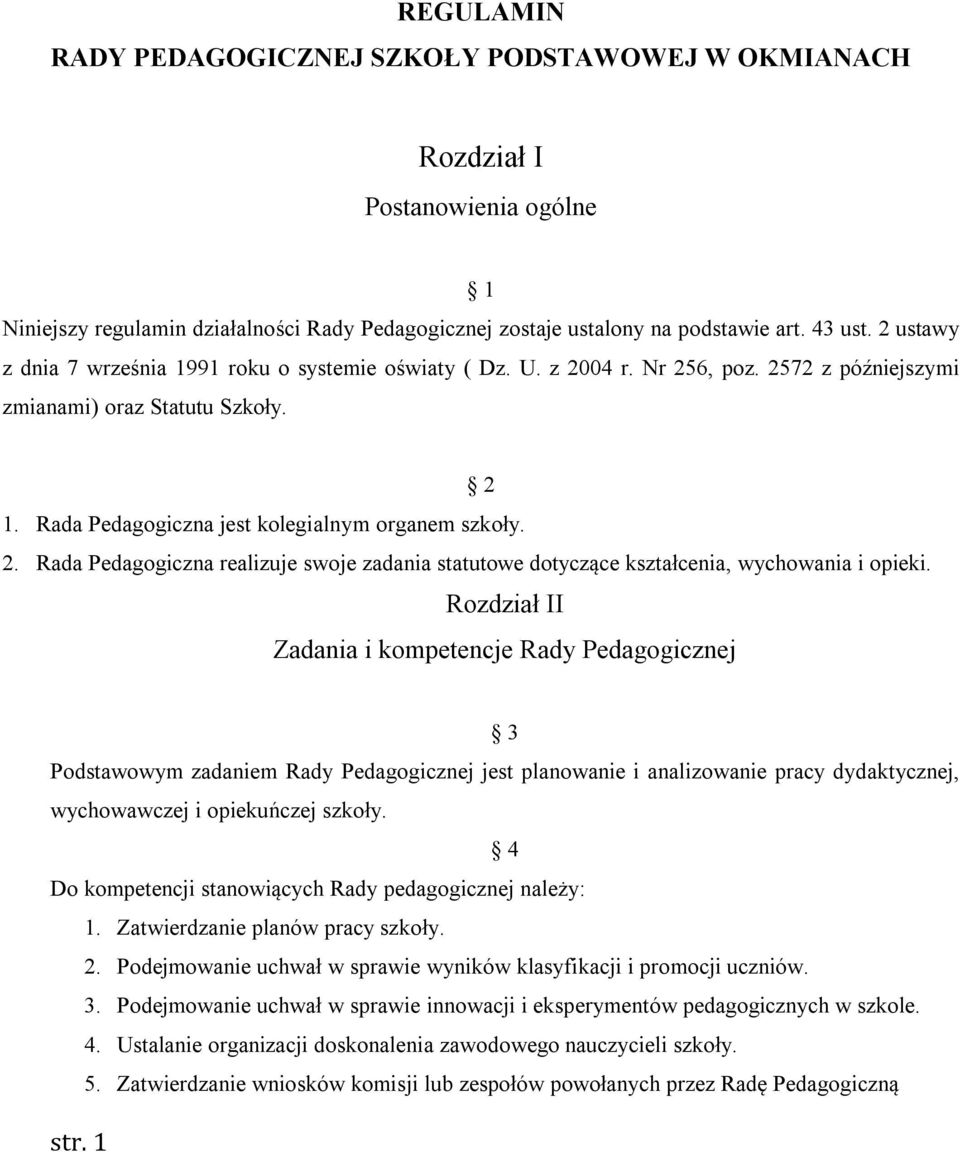 Rozdział II Zadania i kompetencje Rady Pedagogicznej 3 Podstawowym zadaniem Rady Pedagogicznej jest planowanie i analizowanie pracy dydaktycznej, wychowawczej i opiekuńczej szkoły.