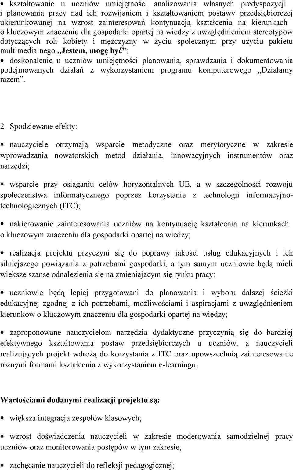 multimedialnego Jestem, mogę być ; doskonalenie u uczniów umiejętności planowania, sprawdzania i dokumentowania podejmowanych działań z wykorzystaniem programu komputerowego Działamy razem. 2.