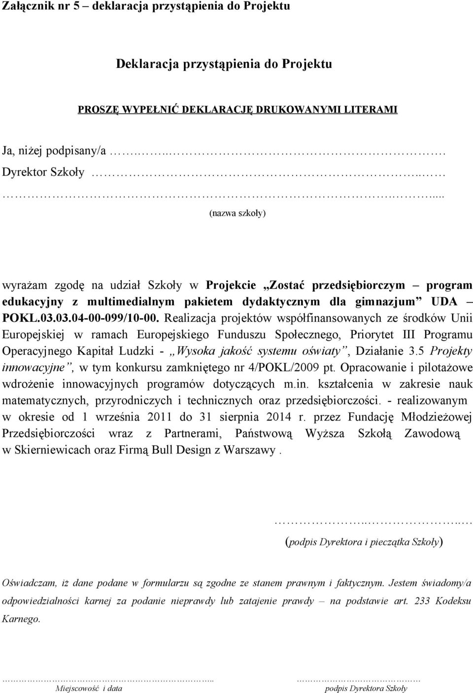 Realizacja projektów współfinansowanych ze środków Unii Europejskiej w ramach Europejskiego Funduszu Społecznego, Priorytet III Programu Operacyjnego Kapitał Ludzki - Wysoka jakość systemu oświaty,