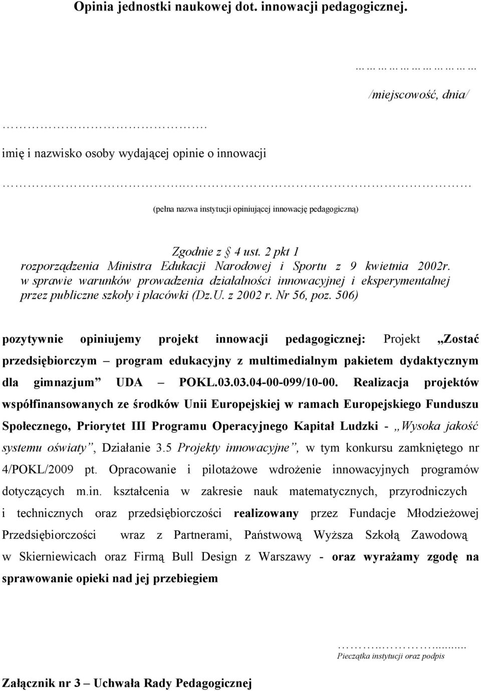 w sprawie warunków prowadzenia działalności innowacyjnej i eksperymentalnej przez publiczne szkoły i placówki (Dz.U. z 2002 r. Nr 56, poz.