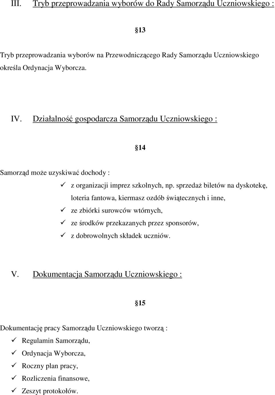 sprzedaŝ biletów na dyskotekę, loteria fantowa, kiermasz ozdób świątecznych i inne, ze zbiórki surowców wtórnych, ze środków przekazanych przez sponsorów, z dobrowolnych