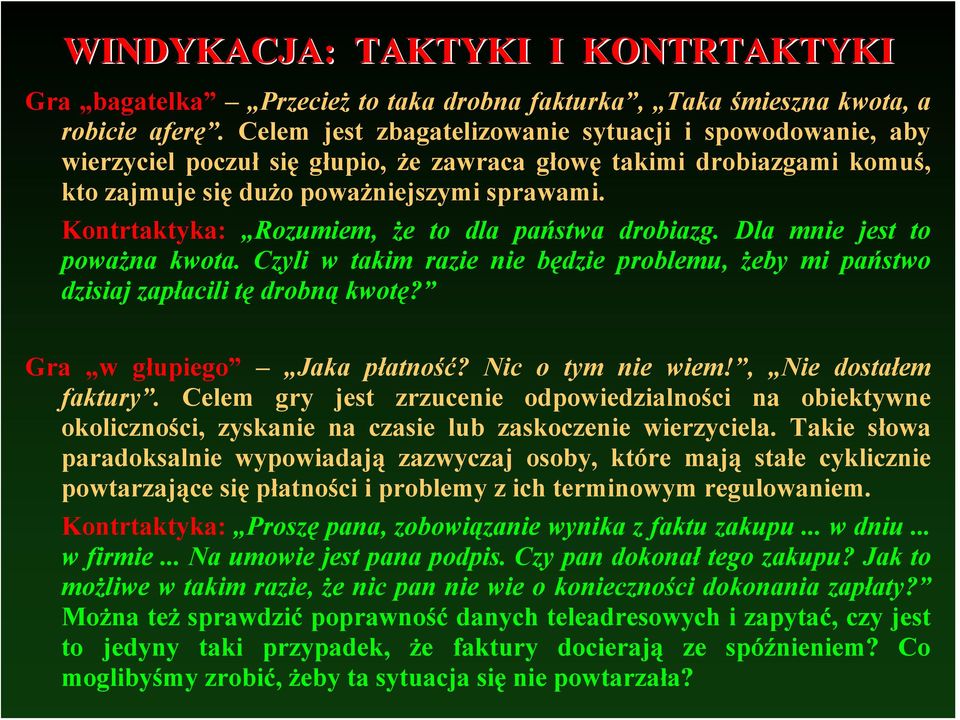 Kontrtaktyka: Rozumiem, że to dla państwa drobiazg. Dla mnie jest to poważna kwota. Czyli w takim razie nie będzie problemu, żeby mi państwo dzisiaj zapłacili tę drobną kwotę?