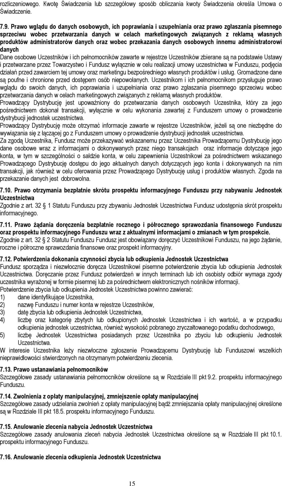 administratorów danych oraz wobec przekazania danych osobowych innemu administratorowi danych Dane osobowe Uczestników i ich pełnomocników zawarte w rejestrze Uczestników zbierane są na podstawie