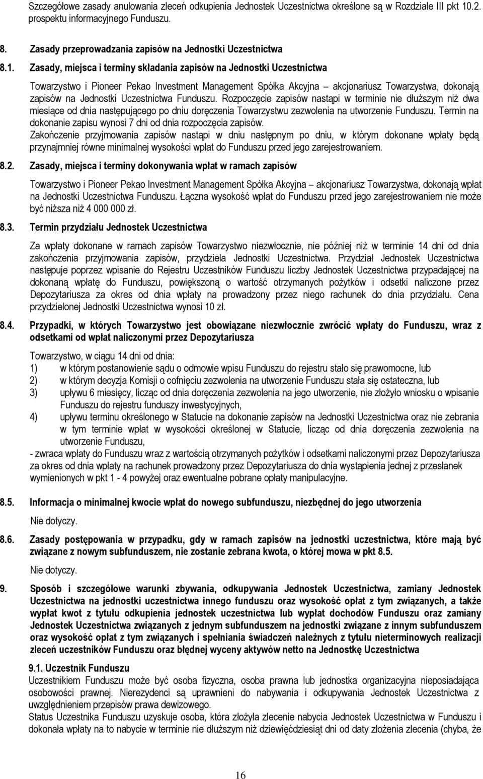 Zasady, miejsca i terminy składania zapisów na Jednostki Uczestnictwa Towarzystwo i Pioneer Pekao Investment Management Spółka Akcyjna akcjonariusz Towarzystwa, dokonają zapisów na Jednostki