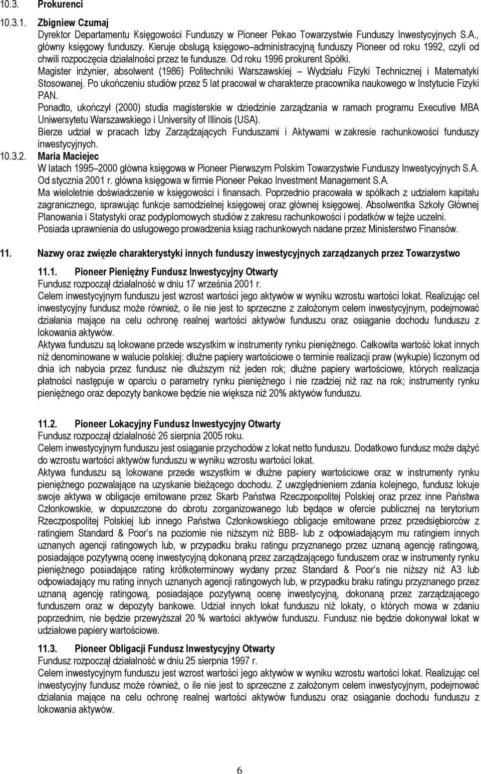 Magister inżynier, absolwent (1986) Politechniki Warszawskiej Wydziału Fizyki Technicznej i Matematyki Stosowanej.