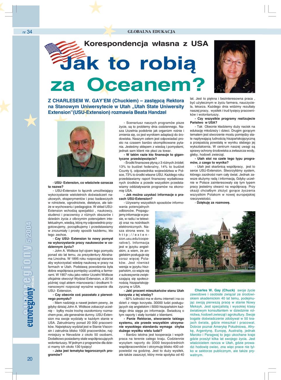 - USU-Extension to ³¹cznik umo liwiaj¹cy wykorzystanie wieloletnich doœwiadczeñ naukowych, eksperymentów i prac badawczych w rolnictwie, ogrodnictwie, dietetyce, ale tak- e w wychowaniu i pedagogice.