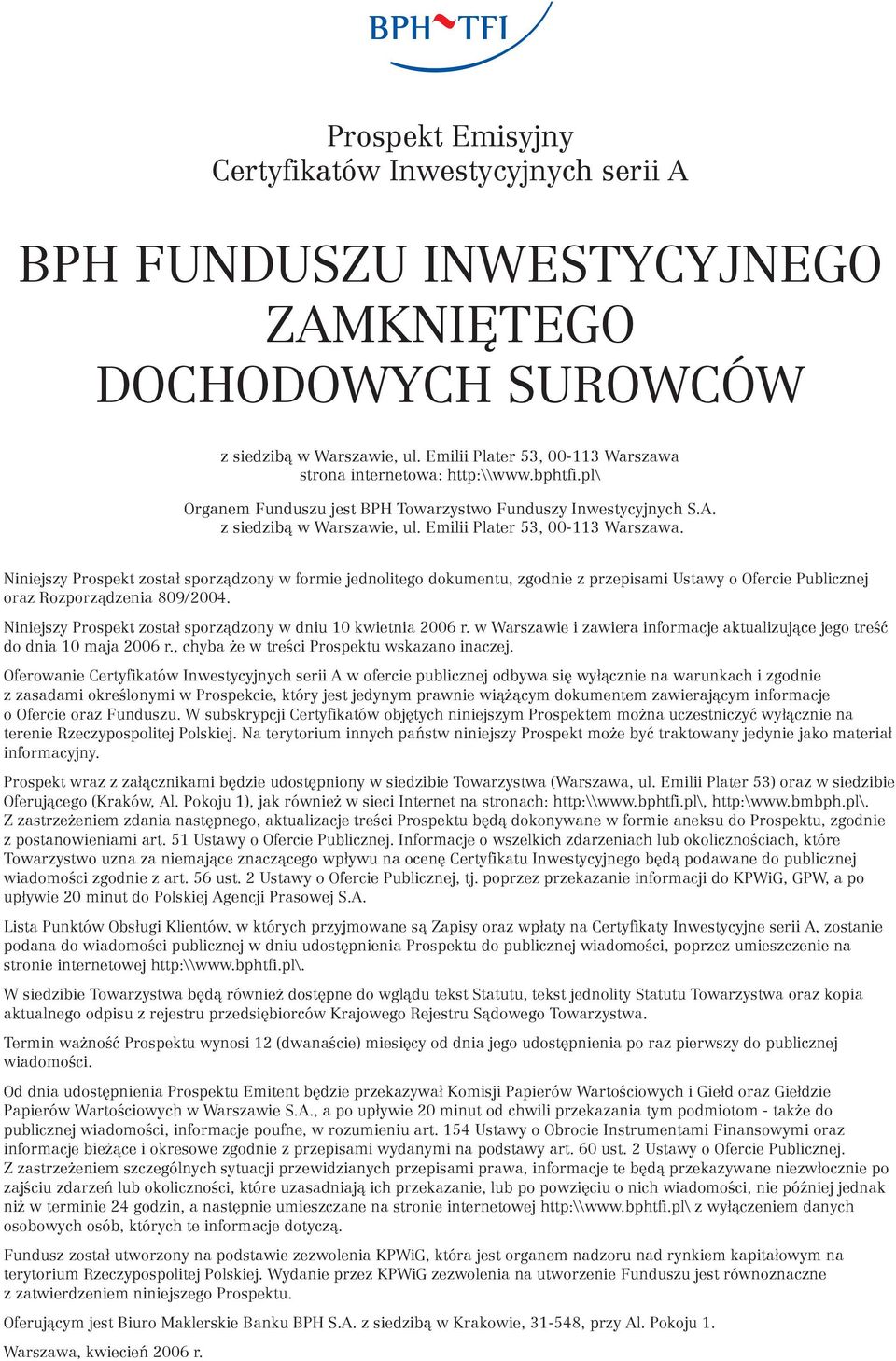 Emilii Plater 53, 00-113 Warszawa. Niniejszy Prospekt został sporządzony w formie jednolitego dokumentu, zgodnie z przepisami Ustawy o Ofercie Publicznej oraz Rozporządzenia 809/2004.