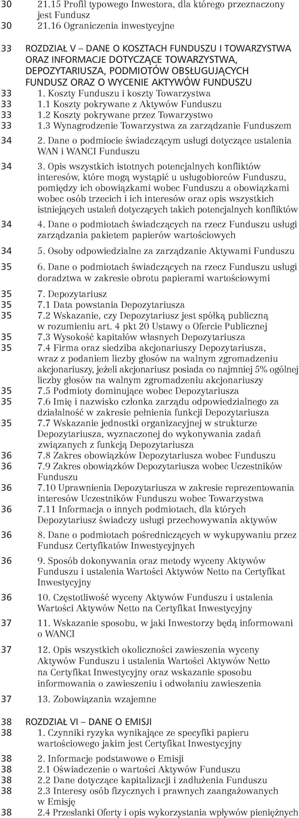 FUNDUSZU 33 1. Koszty Funduszu i koszty Towarzystwa 33 1.1 Koszty pokrywane z Aktywów Funduszu 33 1.2 Koszty pokrywane przez Towarzystwo 33 1.3 Wynagrodzenie Towarzystwa za zarządzanie Funduszem 34 2.