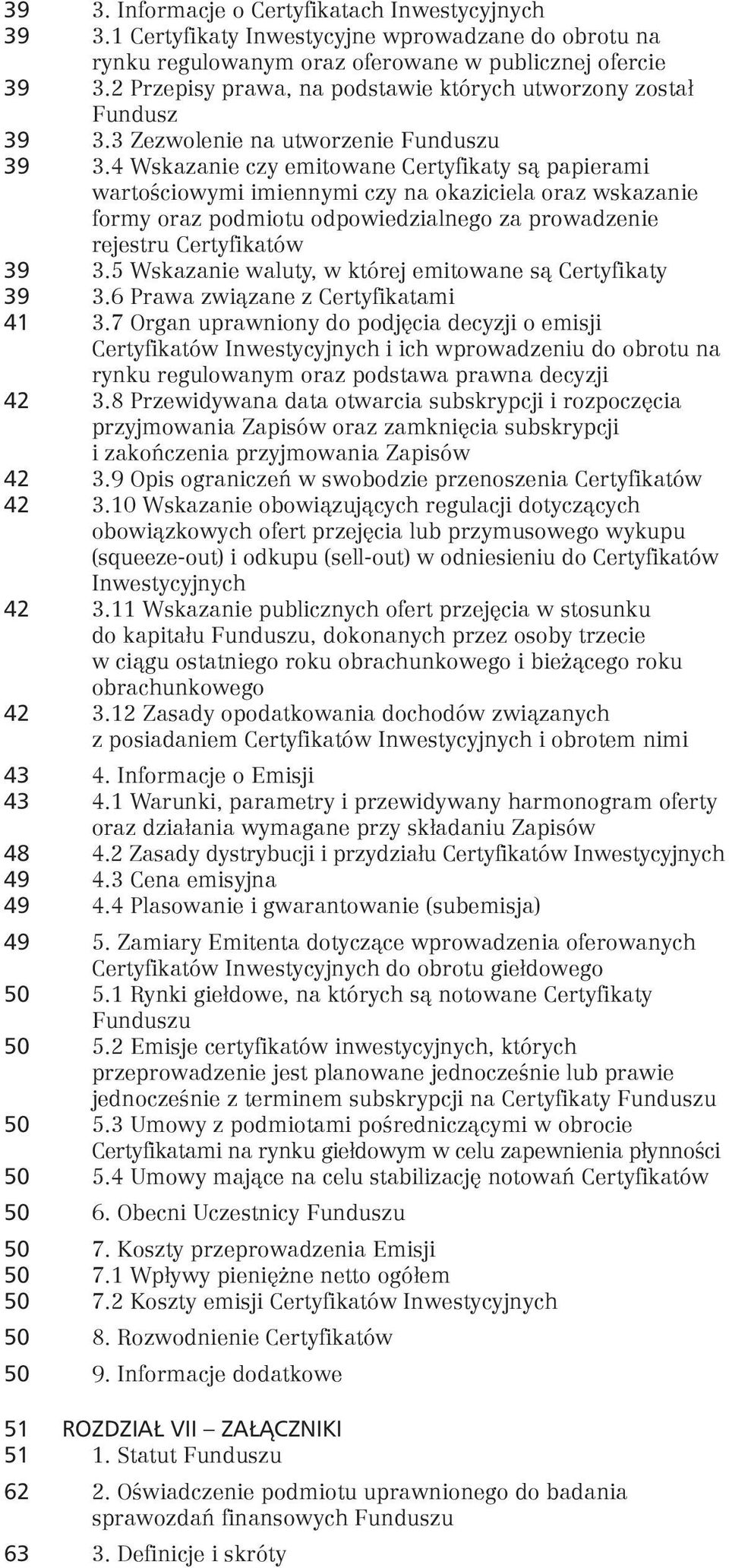 4 Wskazanie czy emitowane Certyfikaty są papierami wartościowymi imiennymi czy na okaziciela oraz wskazanie formy oraz podmiotu odpowiedzialnego za prowadzenie rejestru Certyfikatów 39 3.