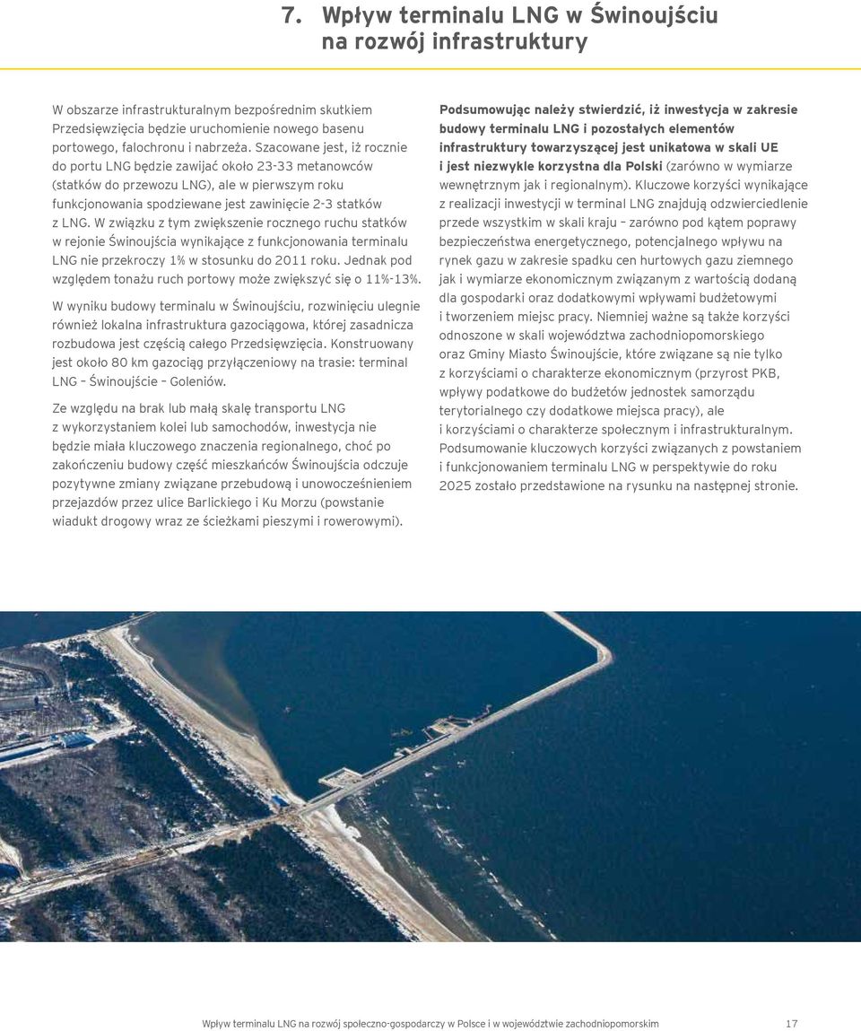 W związku z tym zwiększenie rocznego ruchu statków w rejonie Świnoujścia wynikające z funkcjonowania terminalu LNG nie przekroczy 1% w stosunku do 2011 roku.