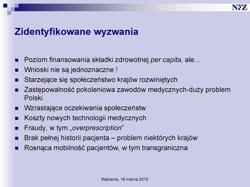 Polski Wzrastające oczekiwania społeczeństw Koszty nowych technologii medycznych Fraudy, w tym