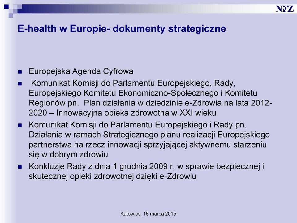 Plan działania w dziedzinie e-zdrowia na lata 2012-2020 Innowacyjna opieka zdrowotna w XXI wieku Komunikat Komisji do Parlamentu Europejskiego i Rady