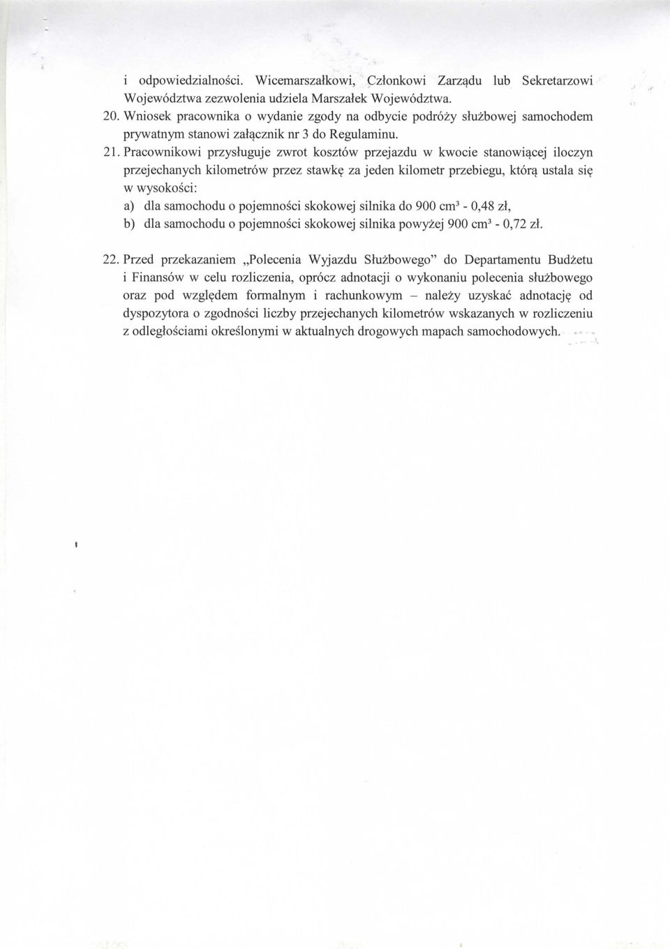 Praeownikowi przysluguje zwrot kosztow przejazdu w kwoeie stanowiacej iloezyn przejeehanyeh kilornetrow przez stawke za jeden kilometr przebiegu, ktora ustala sie w wysokosci: a) dla samoehodu 0