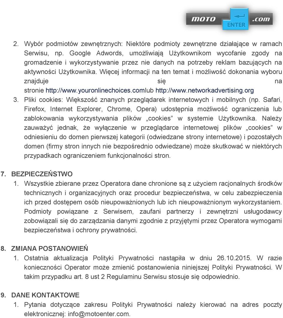 Więcej informacji na ten temat i możliwość dokonania wyboru znajduje się na stronie http://www.youronlinechoices.comlub http://www.networkadvertising.org 3.