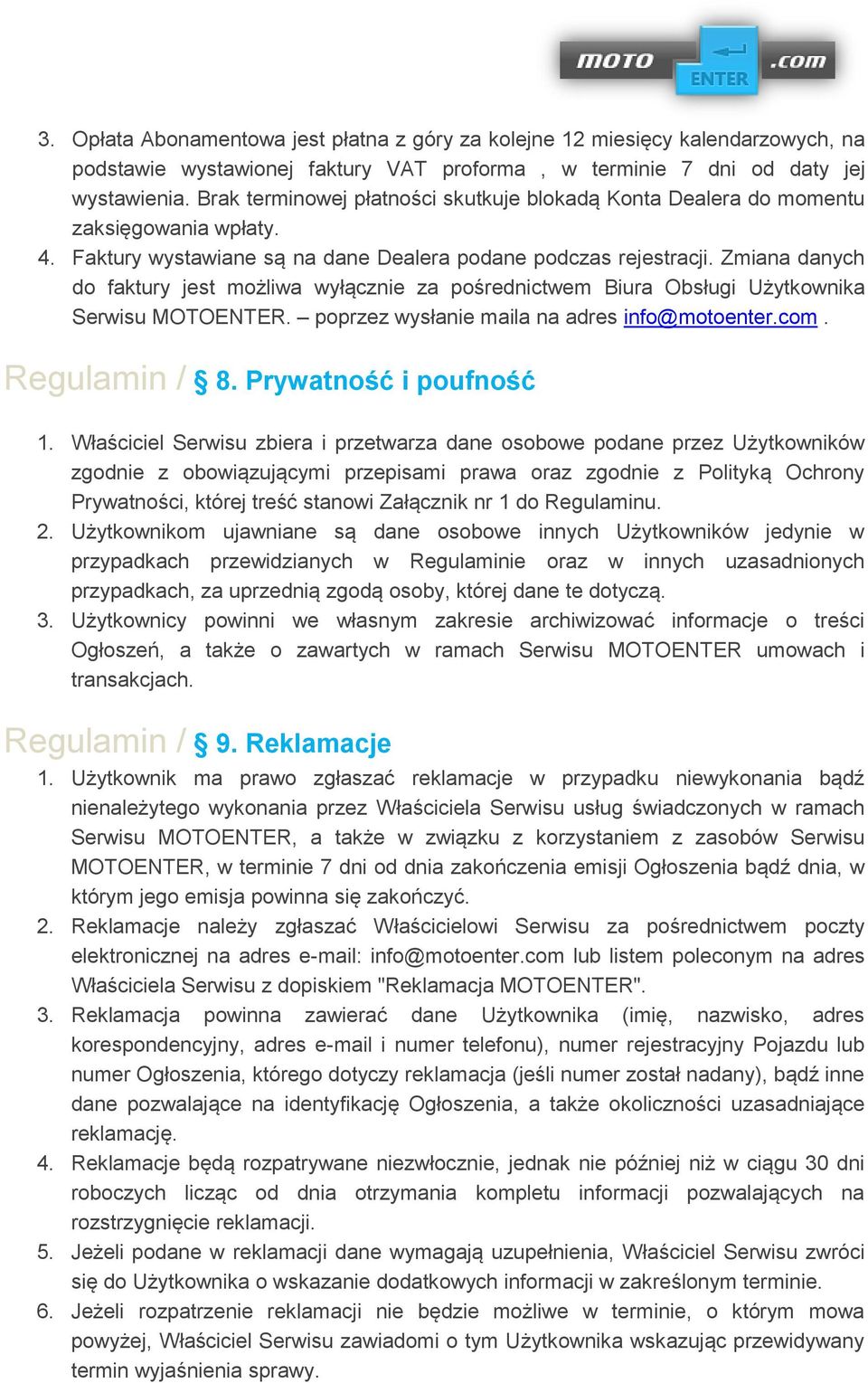 Zmiana danych do faktury jest możliwa wyłącznie za pośrednictwem Biura Obsługi Użytkownika Serwisu MOTOENTER. poprzez wysłanie maila na adres info@motoenter.com. Regulamin / 8.