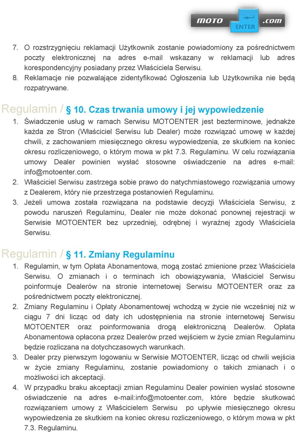 Świadczenie usług w ramach Serwisu MOTOENTER jest bezterminowe, jednakże każda ze Stron (Właściciel Serwisu lub Dealer) może rozwiązać umowę w każdej chwili, z zachowaniem miesięcznego okresu