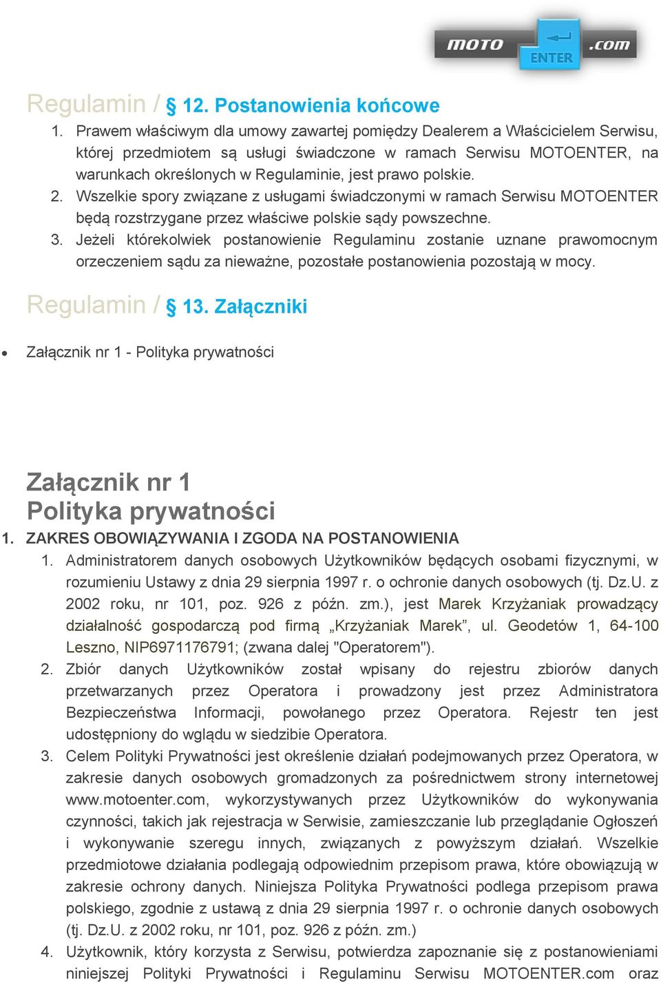 polskie. 2. Wszelkie spory związane z usługami świadczonymi w ramach Serwisu MOTOENTER będą rozstrzygane przez właściwe polskie sądy powszechne. 3.