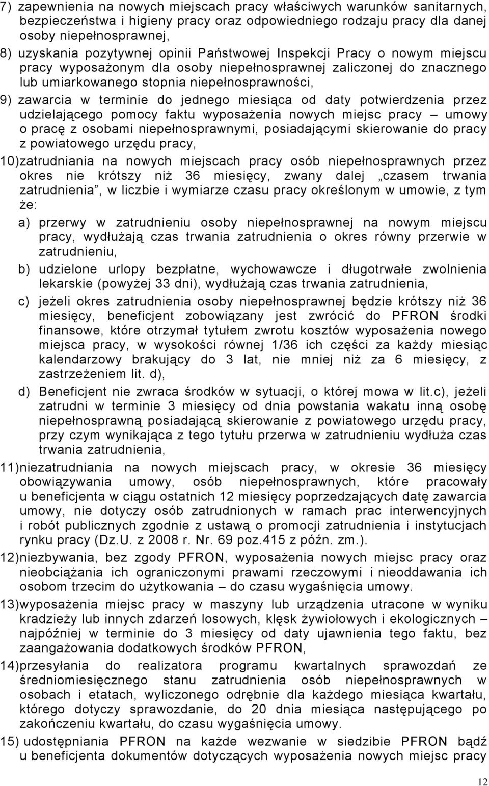 miesiąca od daty potwierdzenia przez udzielającego pomocy faktu wyposażenia nowych miejsc pracy umowy o pracę z osobami niepełnosprawnymi, posiadającymi skierowanie do pracy z powiatowego urzędu