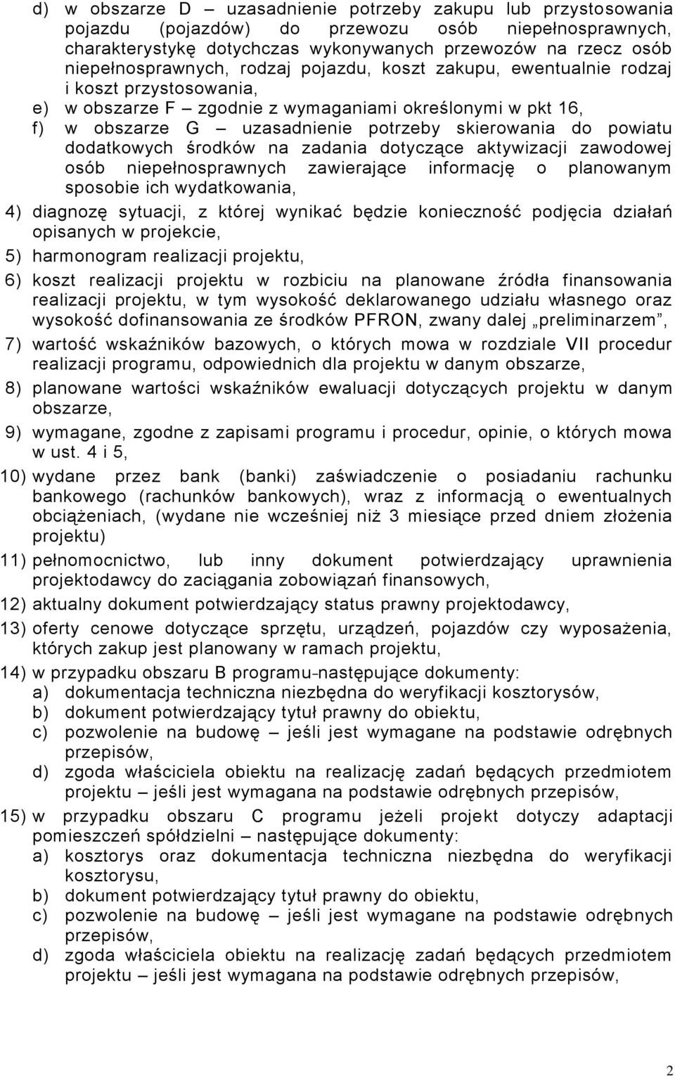 skierowania do powiatu dodatkowych środków na zadania dotyczące aktywizacji zawodowej osób niepełnosprawnych zawierające informację o planowanym sposobie ich wydatkowania, 4) diagnozę sytuacji, z