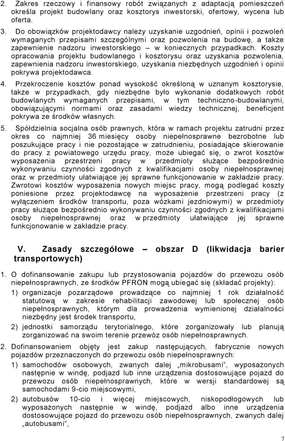 przypadkach. Koszty opracowania projektu budowlanego i kosztorysu oraz uzyskania pozwolenia, zapewnienia nadzoru inwestorskiego, uzyskania niezbędnych uzgodnień i opinii pokrywa projektodawca. 4.