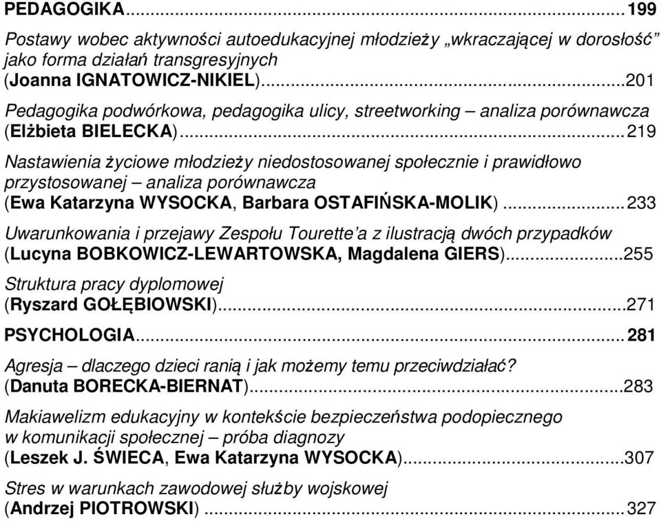 .. 219 Nastawienia życiowe młodzieży niedostosowanej społecznie i prawidłowo przystosowanej analiza porównawcza (Ewa Katarzyna WYSOCKA, Barbara OSTAFIŃSKA-MOLIK).