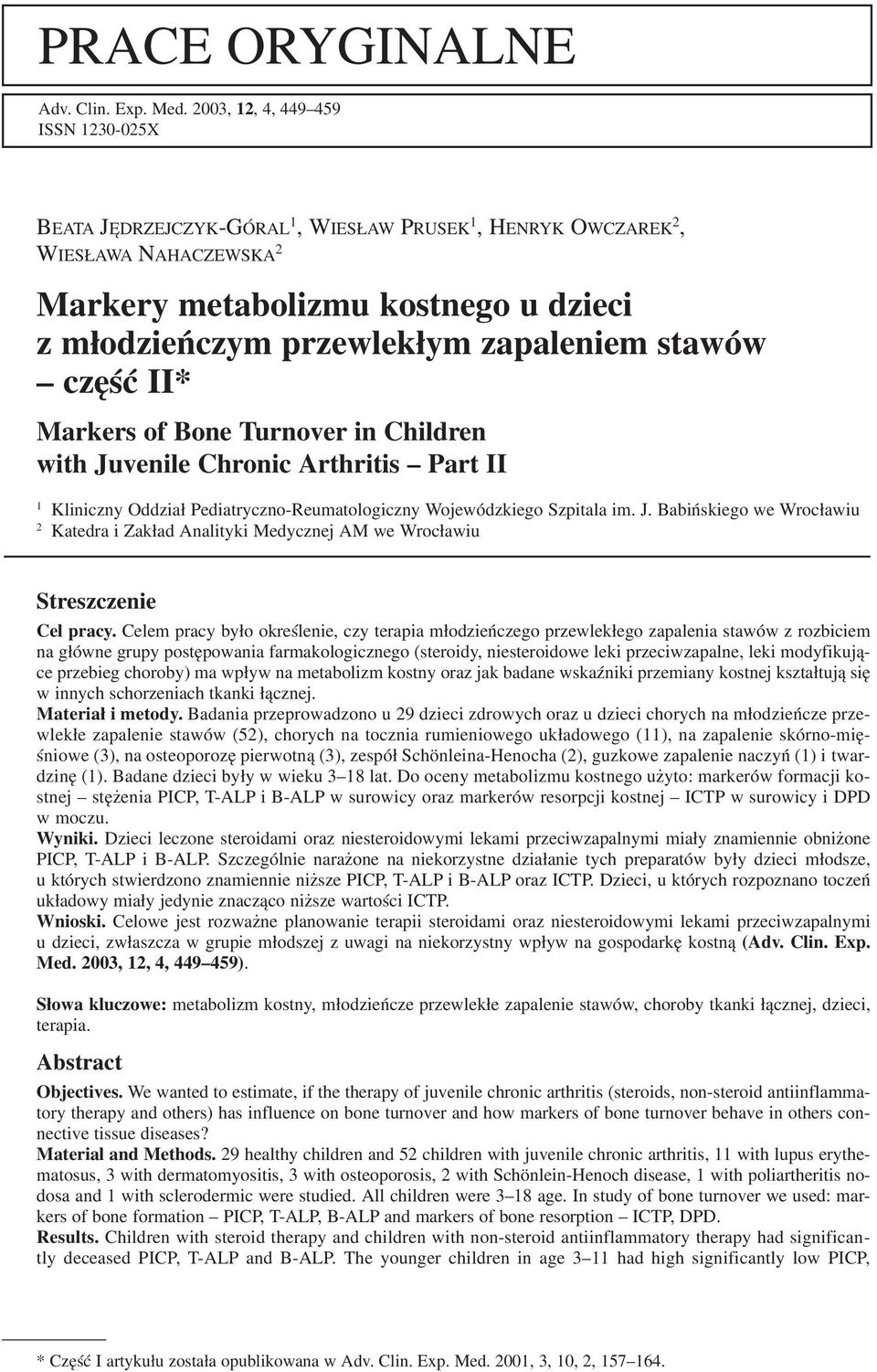 stawów część II* Markers of Bone Turnover in Children with Juvenile Chronic Arthritis Part II 1 Kliniczny Oddział Pediatryczno Reumatologiczny Wojewódzkiego Szpitala im. J. Babińskiego we Wrocławiu 2 Katedra i Zakład Analityki Medycznej AM we Wrocławiu Streszczenie Cel pracy.