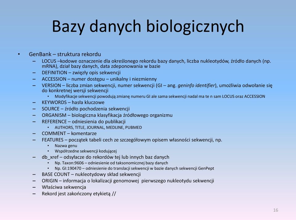 geninfo identifier), umożliwia odwołanie się do konkretnej wersji sekwencji Modyfikacje sekwencji powodują zmianę numeru GI ale sama sekwencji nadal ma te n sam LOCUS oraz ACCESSION KEYWORDS hasła