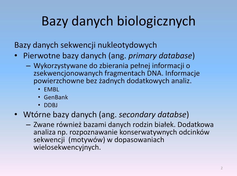 Informacje powierzchowne bez żadnych dodatkowych analiz. EMBL GenBank DDBJ Wtórne bazy danych (ang.