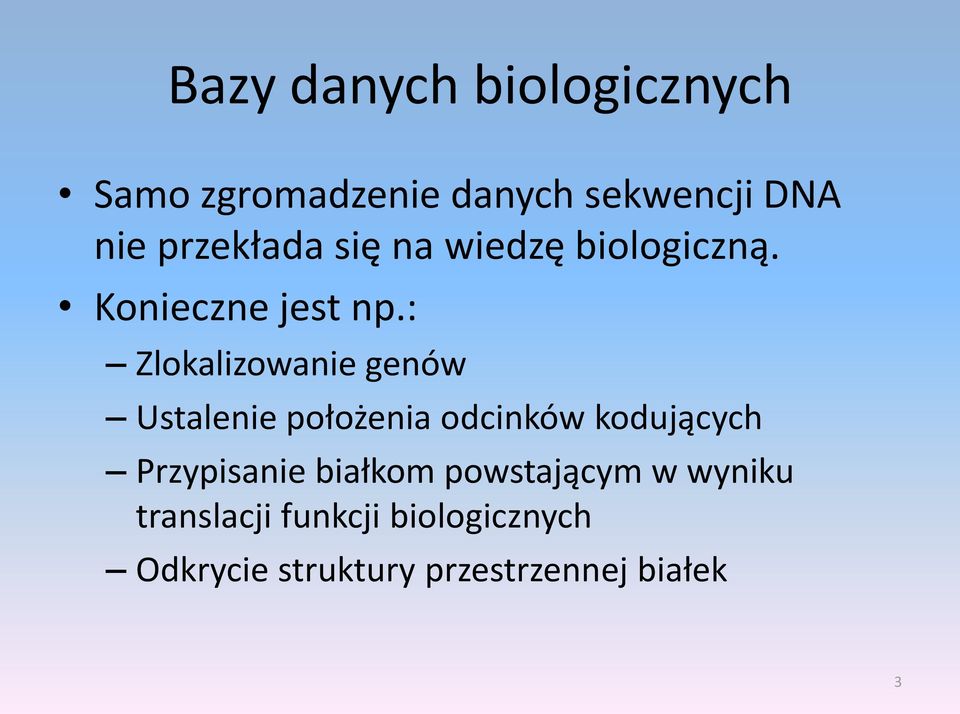 : Zlokalizowanie genów Ustalenie położenia odcinków kodujących Przypisanie