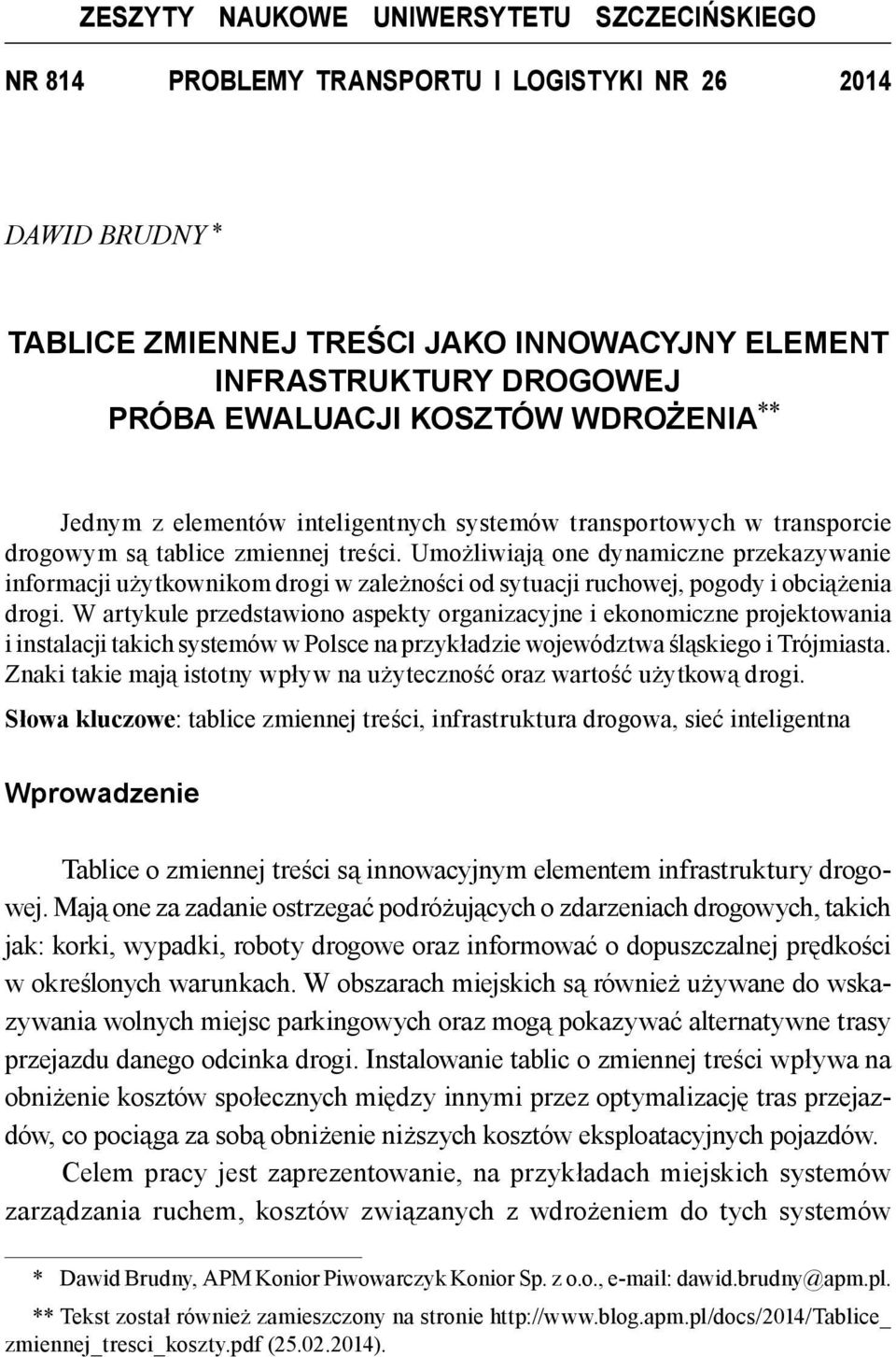 Umożliwiają one dynamiczne przekazywanie informacji użytkownikom drogi w zależności od sytuacji ruchowej, pogody i obciążenia drogi.