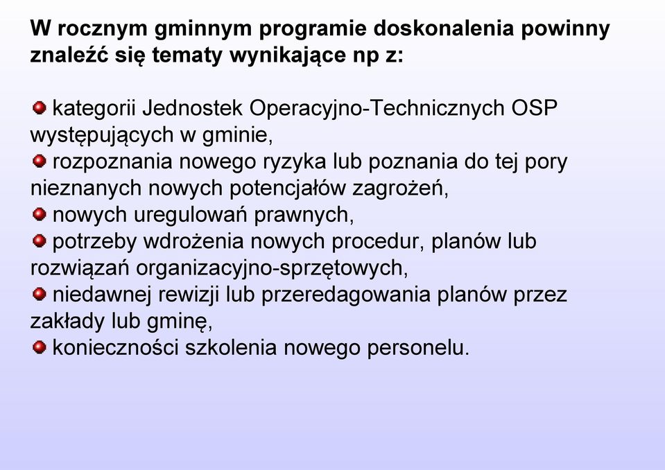 nowych potencjałów zagrożeń, nowych uregulowań prawnych, potrzeby wdrożenia nowych procedur, planów lub rozwiązań