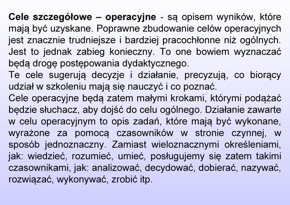 Te cele sugerują decyzje i działanie, precyzują, co biorący udział w szkoleniu mają się nauczyć i co poznać.