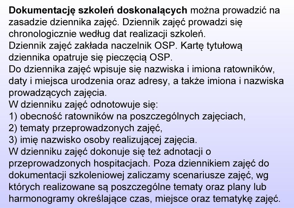 W dzienniku zajęć odnotowuje się: 1) obecność ratowników na poszczególnych zajęciach, 2) tematy przeprowadzonych zajęć, 3) imię nazwisko osoby realizującej zajęcia.