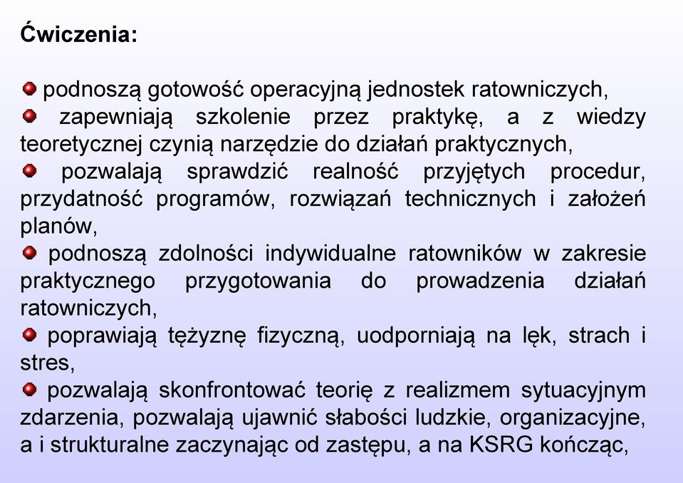 ratowników w zakresie praktycznego przygotowania do prowadzenia działań ratowniczych, poprawiają tężyznę fizyczną, uodporniają na lęk, strach i stres,