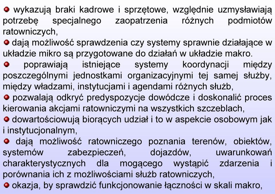 poprawiają istniejące systemy koordynacji między poszczególnymi jednostkami organizacyjnymi tej samej służby, między władzami, instytucjami i agendami różnych służb, pozwalają odkryć predyspozycje