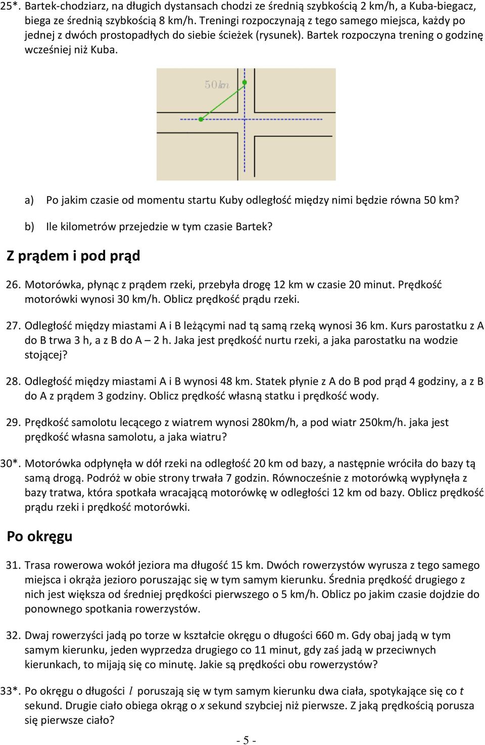 a) Po jakim czaie od momentu tartu Kuby odległość między nimi będzie równa 50 km? b) Ile kilometrów przejedzie w tym czaie Bartek? Z prądem i pod prąd 26.