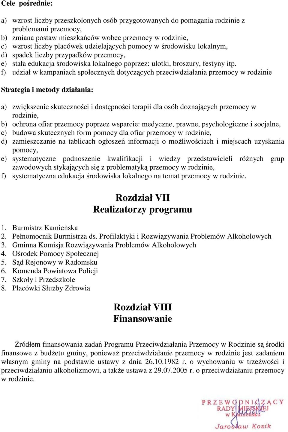 f) udział w kampaniach społecznych dotyczących przeciwdziałania przemocy w rodzinie Strategia i metody działania: a) zwiększenie skuteczności i dostępności terapii dla osób doznających przemocy w