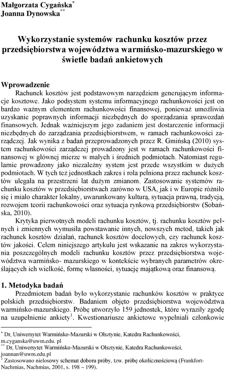 Jako podsystem systemu informacyjnego rachunkowości jest on bardzo ważnym elementem rachunkowości finansowej, ponieważ umożliwia uzyskanie poprawnych informacji niezbędnych do sporządzania sprawozdań